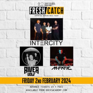 Fresh Catch 4: Featuring Intercity, Riverwolf and M-Fatic at Docks Academy's local music night in February 2024